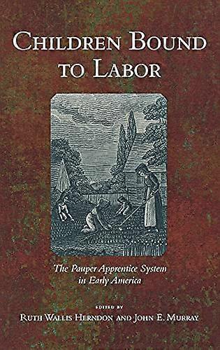Children Bound to Labor: The Pauper Apprentice System in Early America