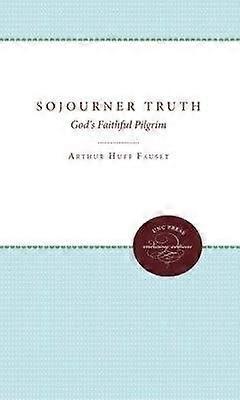 Sojourner Truth - God`s Faithful Pilgrim