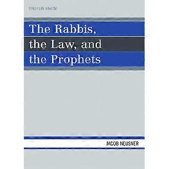 Rabbis The Law And The Prophets - Jacob Neusner