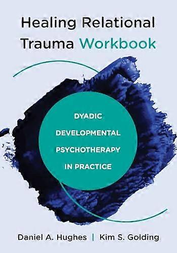 Healing Relational Trauma Workbook Dyadic Developmental Psychotherapy in Practice