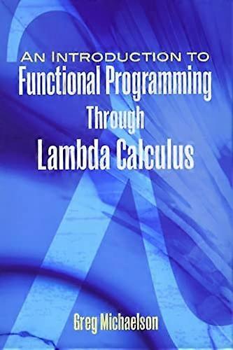 An Introduction to Functional Programming Through Lambda Calculus