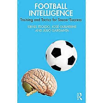 Football Intelligence: Training and Tactics for Soccer Success