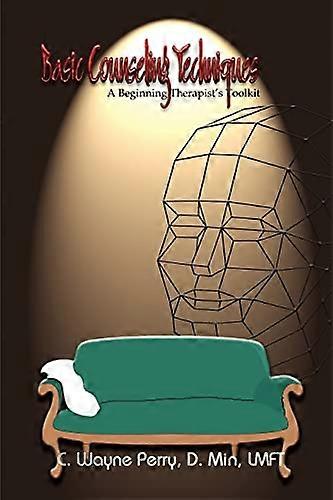 Basic Counseling Techniques: A Beginning Therapist's Toolkit