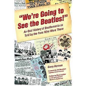 Wir werden die Beatles sehen!: Eine mündliche Geschichte der Beatlemania, erzählt von den Fans, die dort waren