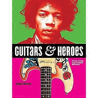 Gitarren und Helden: mythische Gitarren und legendären Musiker