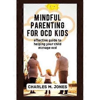 Bewust opvoeden van kinderen met OCD: een effectieve gids om uw kind te helpen omgaan met OCD.