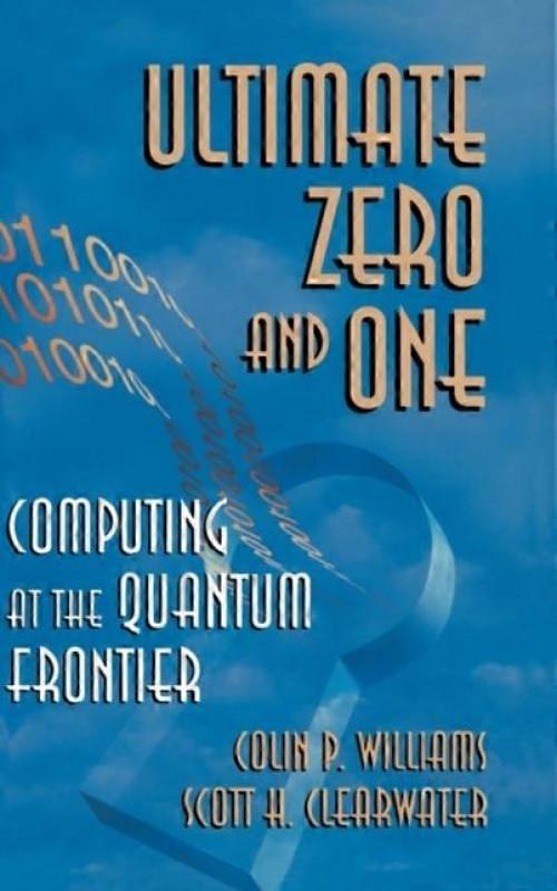 Ultimate Zero And One Computing At The Quantum Frontier