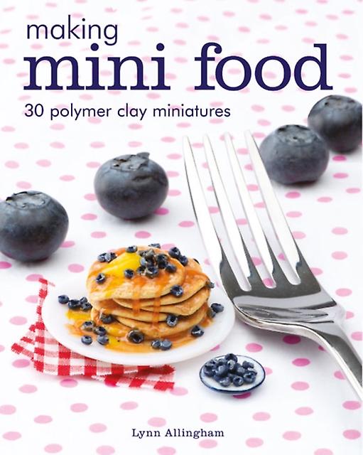 Making Mini Food - Lynn Allingham - GMC Publications - Paperback