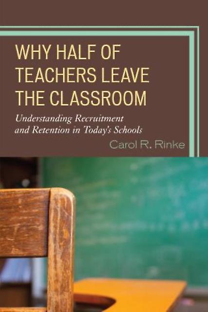 Why Half Of Teachers Leave The Classroom by Carol R. Rinke Paperback