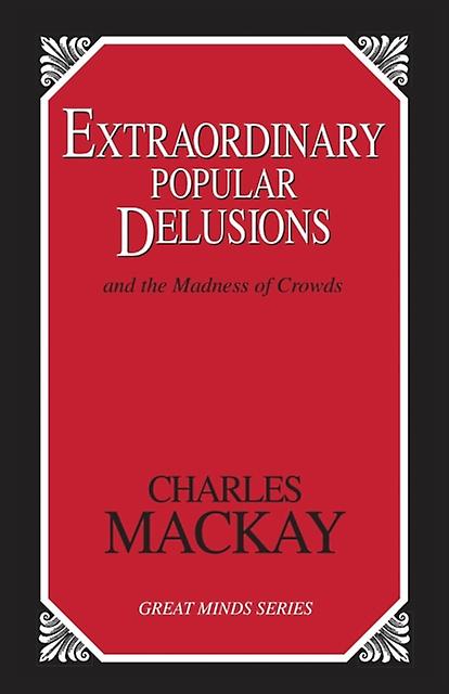 Extraordinary Popular Delusions And The Madness Of Crowds by Charles Mackay Paperback Book