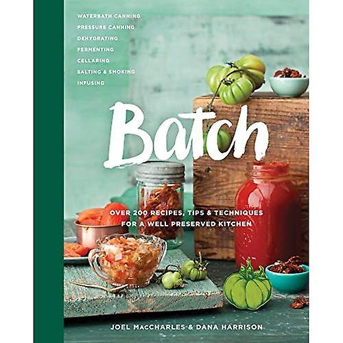Batch: Over 200 Recipes, Tips and Techniques for a Well Preserved Kitchen