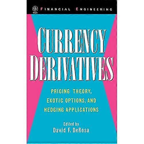 Currency Derivatives: Pricing Theory, Exotic Options, and Hedging Applications