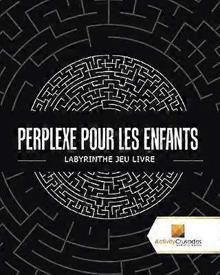 Perplexe Pour Les Enfants  Labyrinthe Jeu Livre