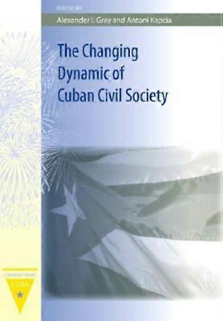 The Changing Dynamic Of Cuban Civil Society by University Press of Florida Hardback Book