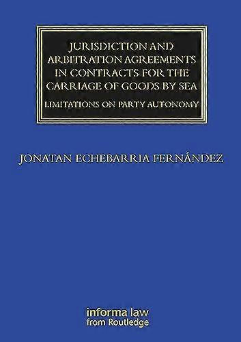 Jurisdiction and Arbitration Agreements in Contracts for the Carriage of Goods by Sea: Limitations on Party Autonomy