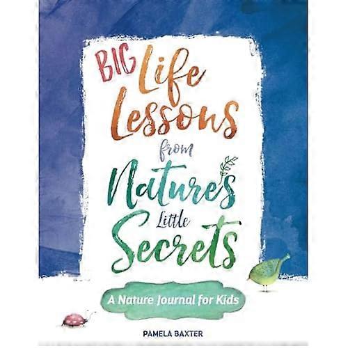 Big Life Lessons from Nature's Little Secrets