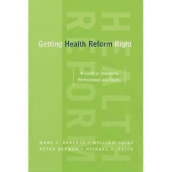 Getting Health Reform Right A Guide To Improving Performance And Equity - Marc J. Roberts
