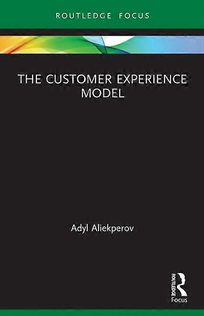 The Customer Experience Model - Adyl Aliekperov