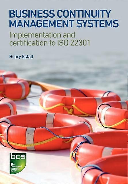 Business Continuity Management Systems Implementation And Certification To Iso 2 - Hilary Estall
