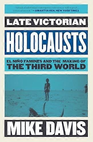 Late Victorian Holocausts: El Nino Famines and the Making of the Third World