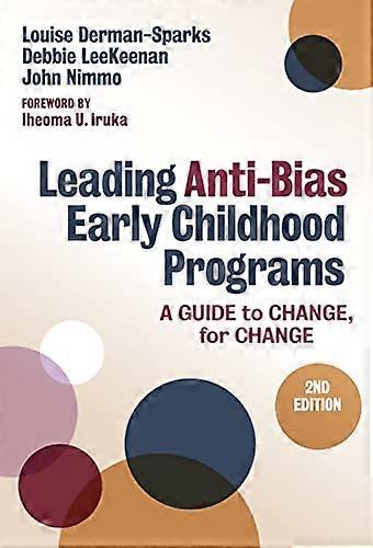 Leading Anti Bias Early Childhood Programs: A Guide to Change for Change