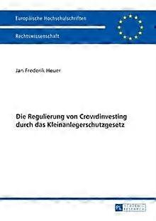 Die Regulierung Von Crowdinvesting Durch Das Kleinanlegerschutzgesetz by Jan Frederik Heuer Paperback