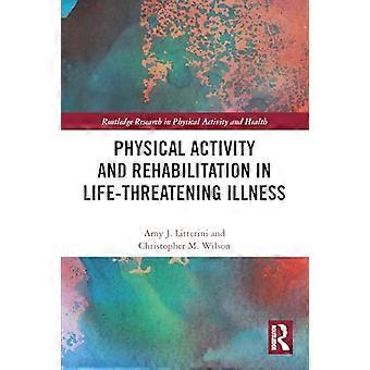 Attività fisica e riabilitazione in malattie potenzialmente letali (Routledge Research in Physical Activity and Health)
