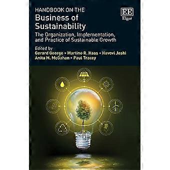 Manual sobre el negocio de la sostenibilidad: La organización, implementación y práctica del crecimiento sostenible (Manuales de investigación en negocios y gestión)