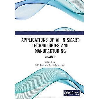 Applications of AI in Smart Technologies and Manufacturing Volume 1