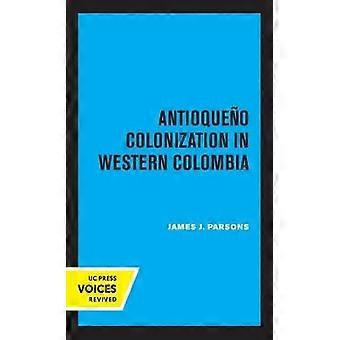 Antioqueno Colonization in Western Colombia Revised Edition