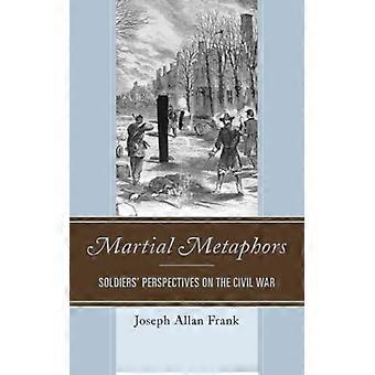 Metáforas Marciais: Perspectivas dos Soldados sobre a Guerra Civil Americana - Joseph Allan Frank - Capa Dura - Livro em Inglês - História