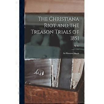 The Christiana Riot And The Treason Trials Of 1851 An Historical Sketch - W U. 1851-1915 Hensel - Paperback - English Book - History