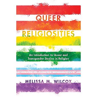 Religiosidades Queer: Uma Introdução aos Estudos Queer e Transgêneros na Religião - Melissa M. Wilcox