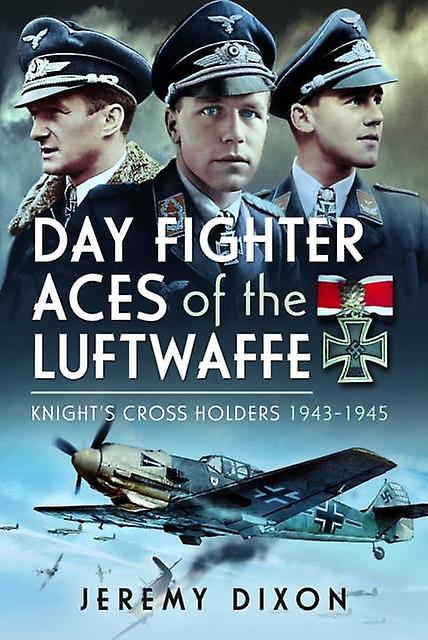 Day Fighter Aces Of The Luftwaffe by Jeremy Dixon Paperback Book