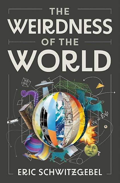 The Weirdness Of The World by Eric Schwitzgebel Hardback Book