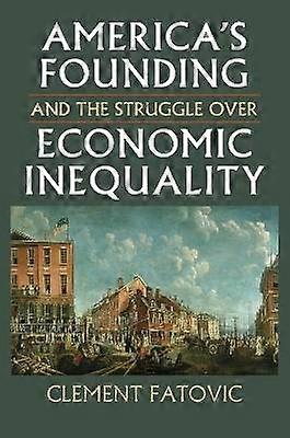 America`s Founding and the Struggle Over Economic Inequality