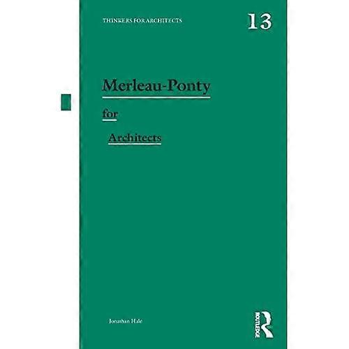 Merleau-Ponty for Architects (Thinkers for Architects)