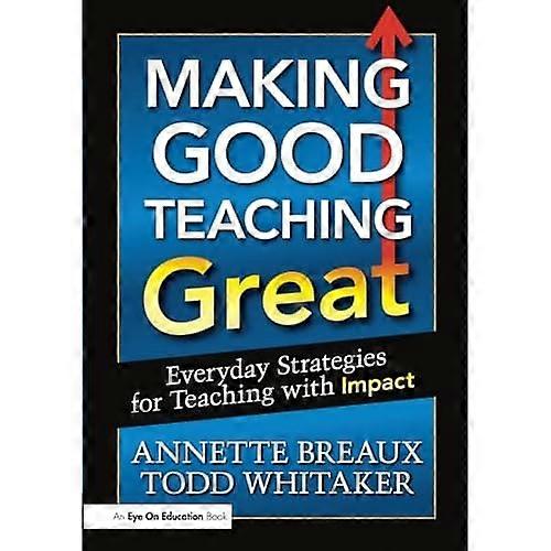 Making Good Teaching Great: Everyday Strategies for Teaching with Impact