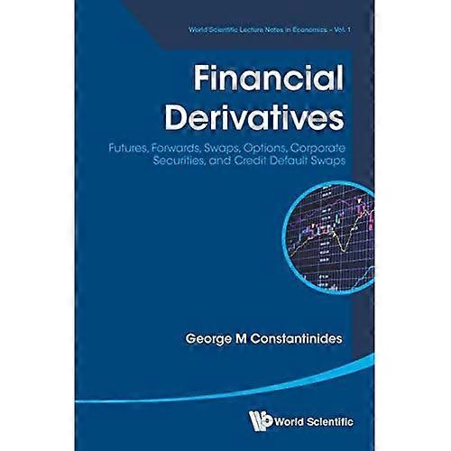 Financial Derivatives: Futures, Forwards, Swaps, Options, Corporate Securities, And Credit Default Swaps