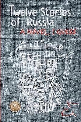 Doce historias de Rusia: una novela, supongo