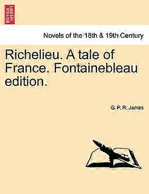 Richelieu a Tale of France Fontainebleau Edition