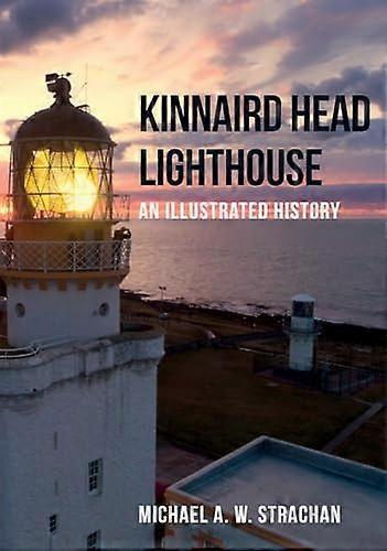Kinnaird Head Lighthouse: An Illustrated History