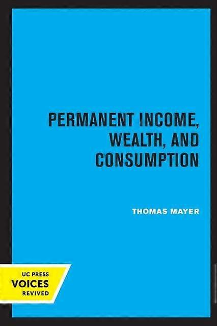 Permanent Income Wealth And Consumption - Thomas Mayer