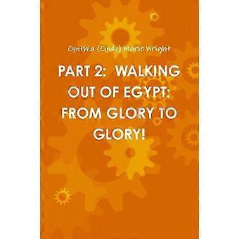 Part 2 Walking Out Of Egypt From Glory To Glory - Cynthia - Paperback - en Book