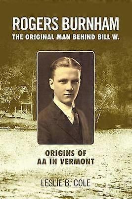 Rogers Burnham The Original Man Behind Bill W