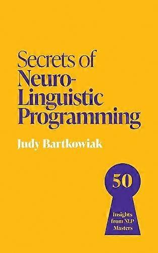 Secrets Of Neurolinguistic Programming by Judy Bartkowiak Paperback