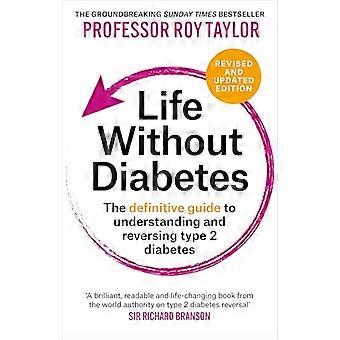 Life Without Diabetes The definitive guide to understanding and reversing your type 2 diabetes