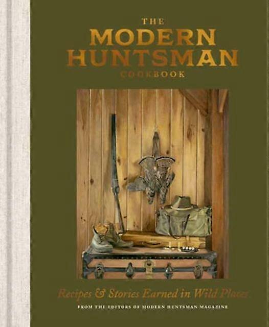 The Modern Huntsman Cookbook by The Editors of Modern Huntsman Magazine Hardback Book