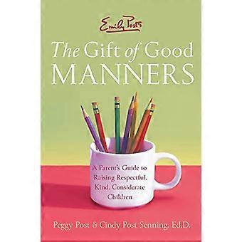 Emily Post Geschenk der guten Manieren: ein Leitfaden für Eltern, respektvoll, freundlich und rücksichtsvoll Kindererziehung (Emily Post)