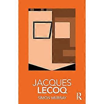 Jacques Lecoq (Routledge Performance Practitioners)
